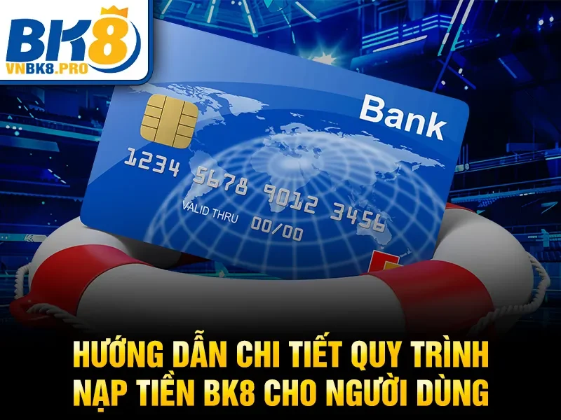 Nạp Tiền BK8 3 Hướng dẫn chi tiết quy trình nạp tiền BK8 cho người dùng
